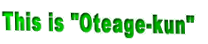 This is "Oteage-kun"
